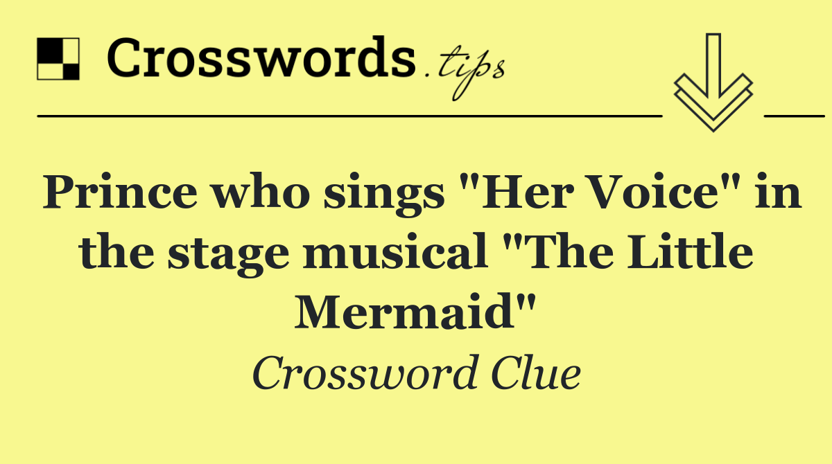 Prince who sings "Her Voice" in the stage musical "The Little Mermaid"