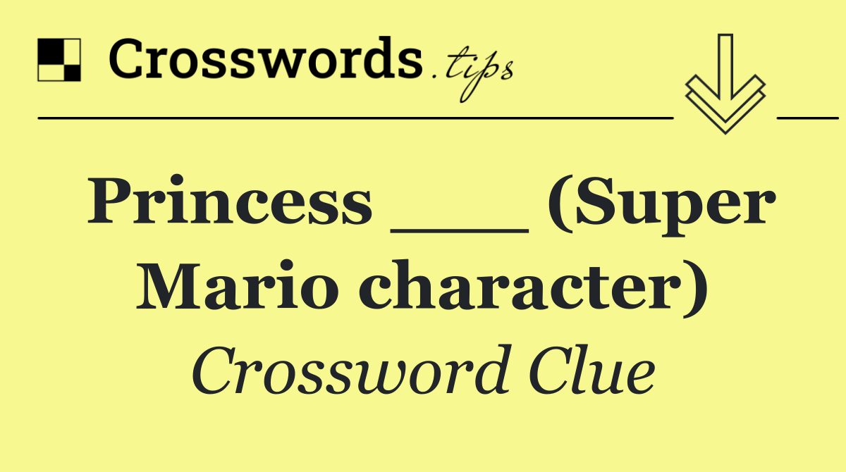 Princess ___ (Super Mario character)