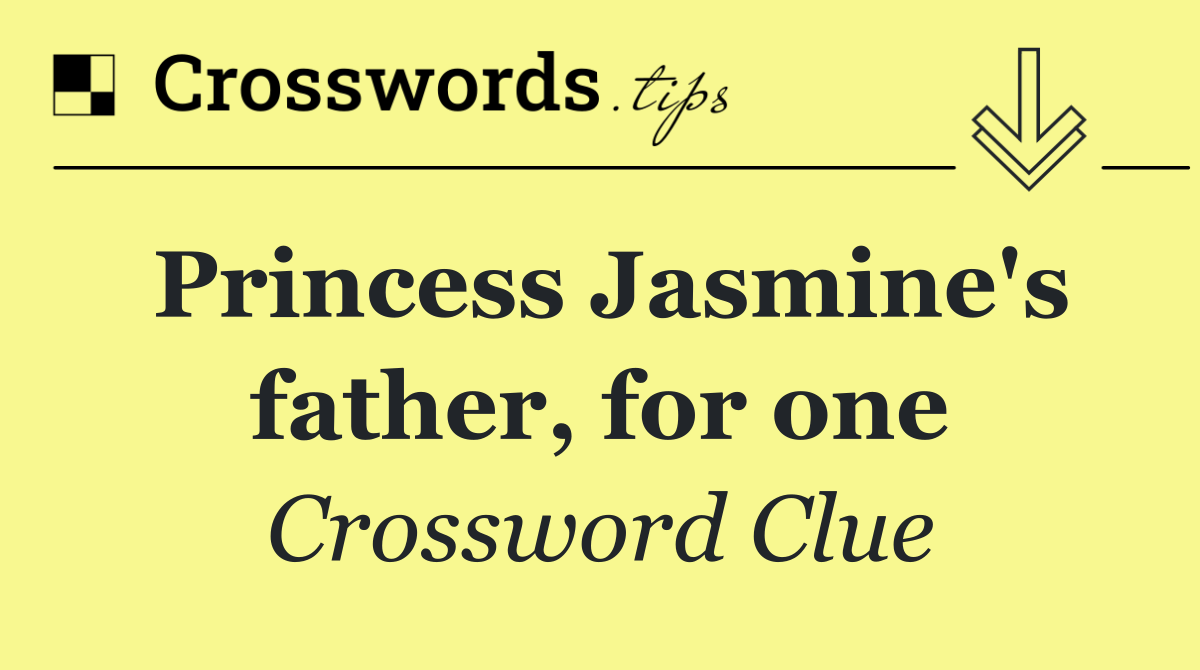 Princess Jasmine's father, for one