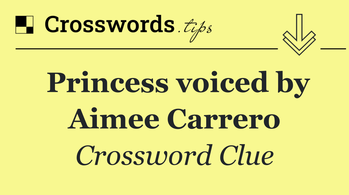 Princess voiced by Aimee Carrero