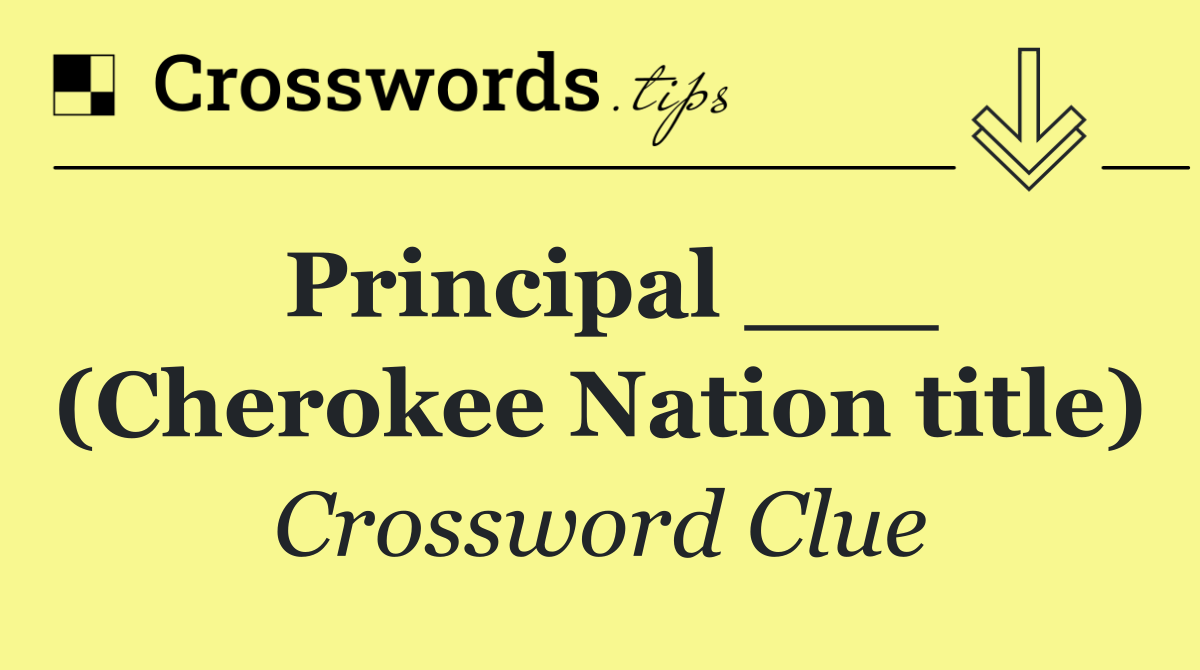 Principal ___ (Cherokee Nation title)