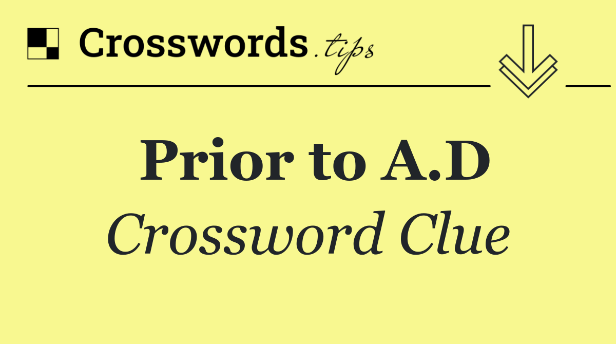 Prior to A.D
