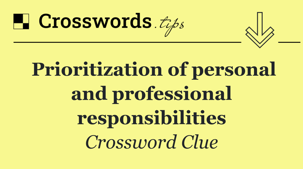 Prioritization of personal and professional responsibilities