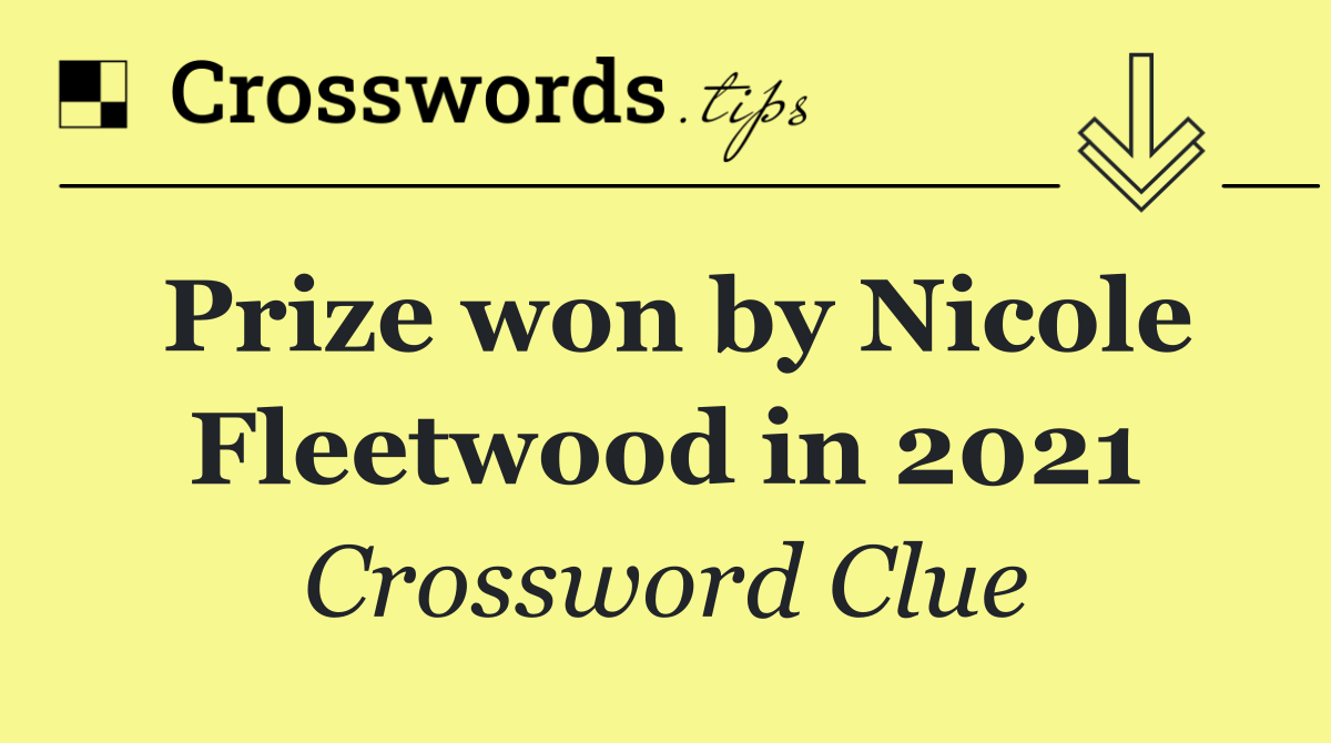 Prize won by Nicole Fleetwood in 2021