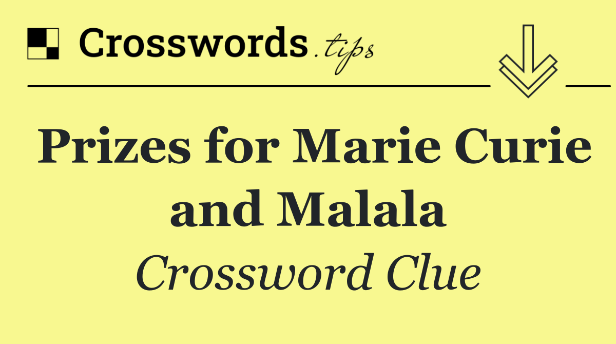 Prizes for Marie Curie and Malala