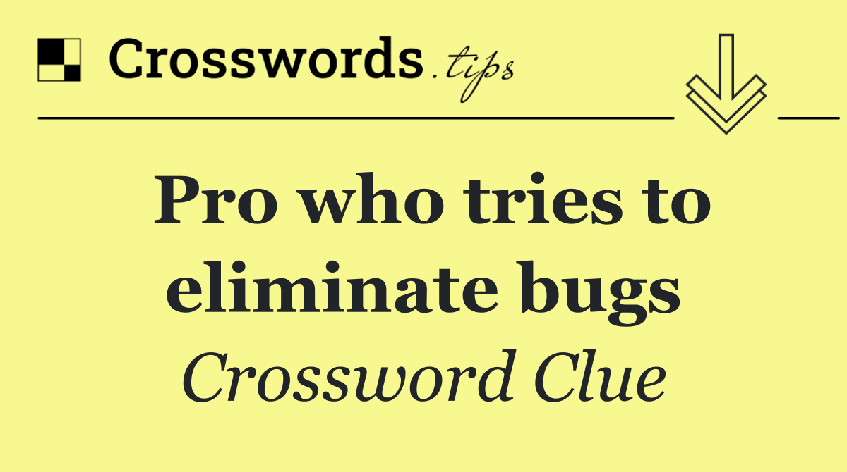 Pro who tries to eliminate bugs