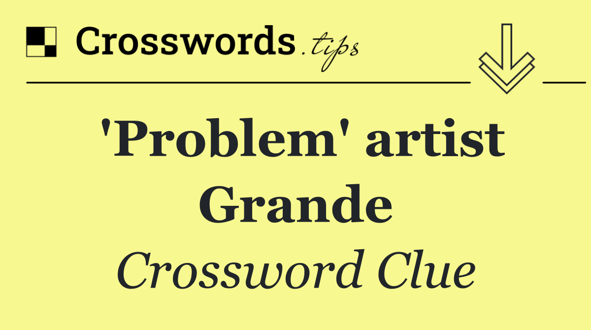 'Problem' artist Grande