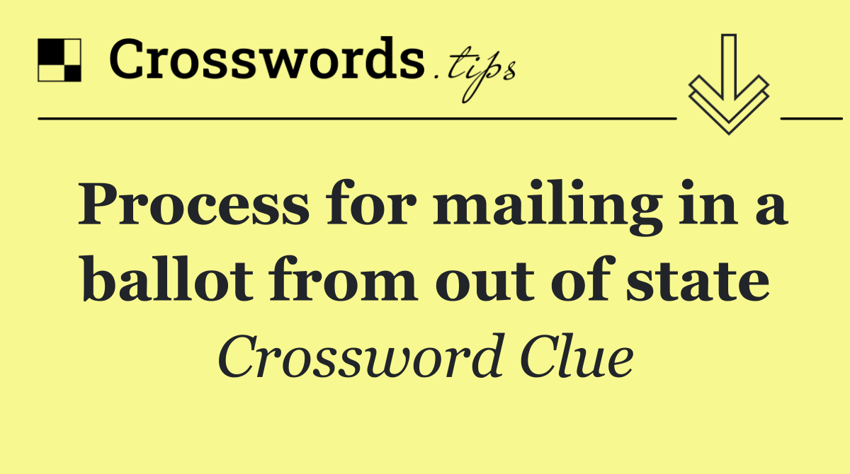 Process for mailing in a ballot from out of state