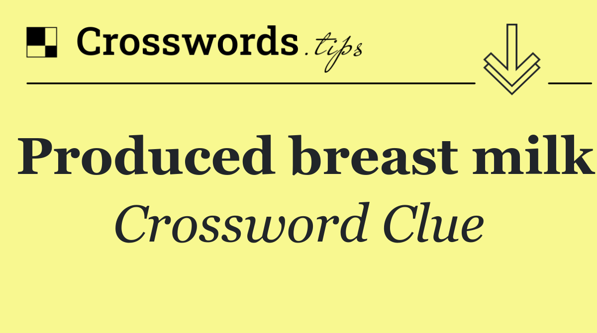 Produced breast milk