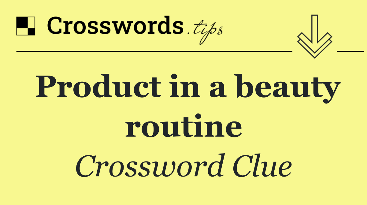 Product in a beauty routine