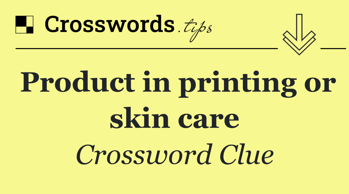 Product in printing or skin care