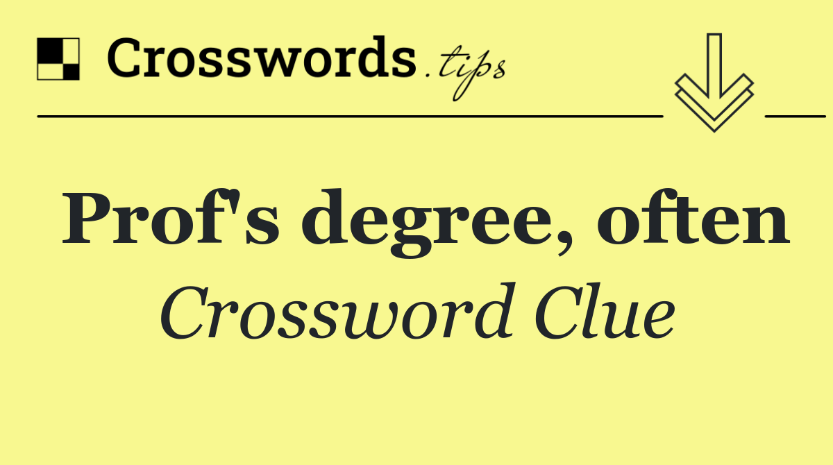Prof's degree, often