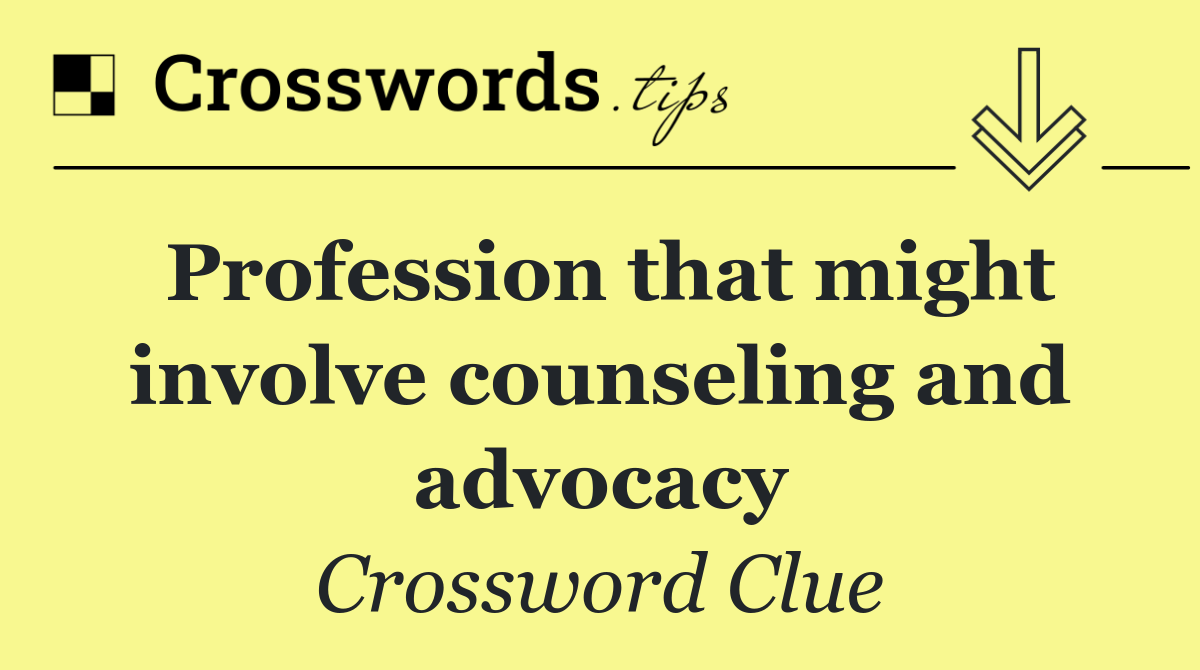 Profession that might involve counseling and advocacy
