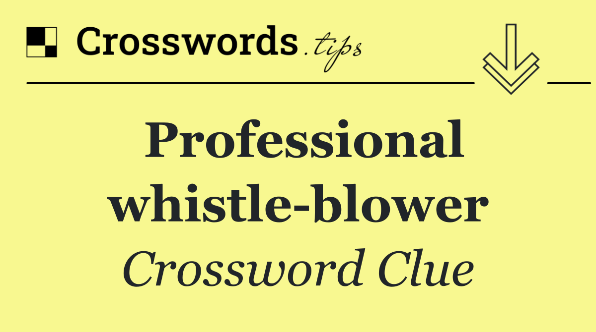 Professional whistle blower