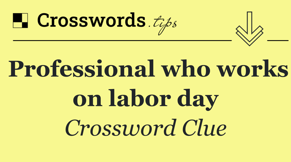 Professional who works on labor day