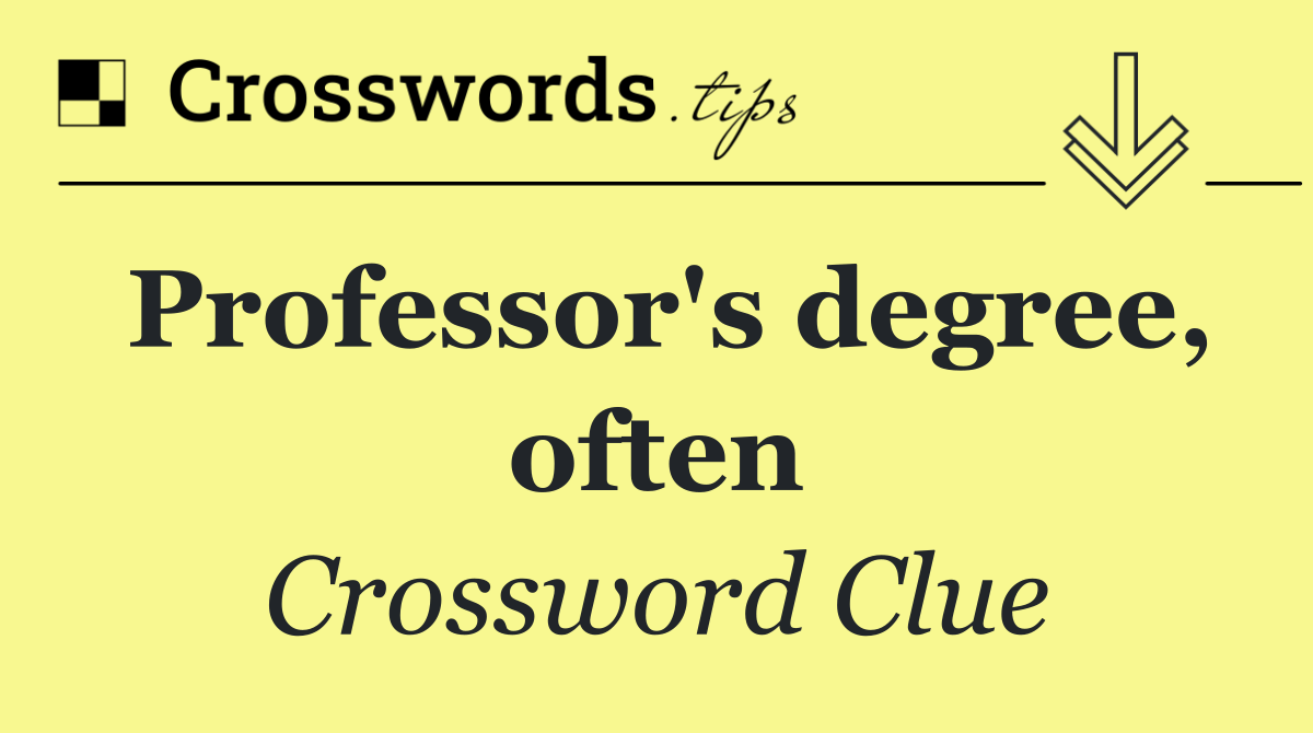 Professor's degree, often