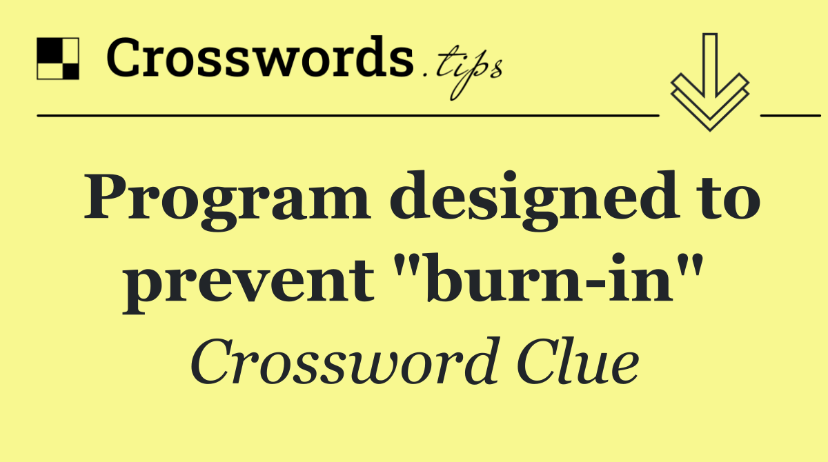 Program designed to prevent "burn in"
