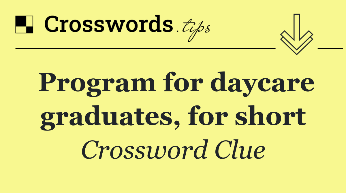 Program for daycare graduates, for short