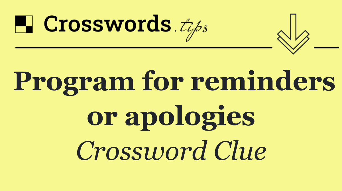 Program for reminders or apologies