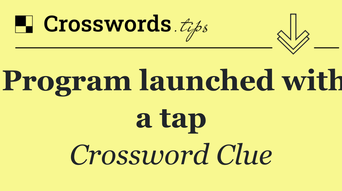 Program launched with a tap
