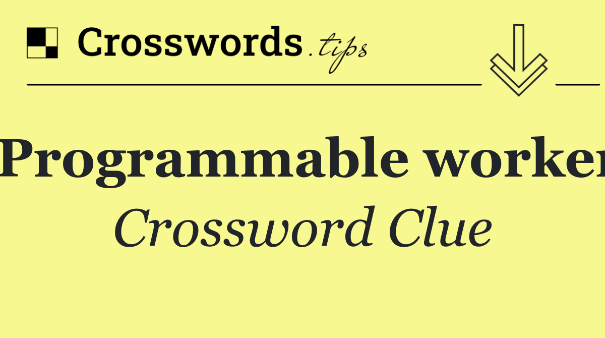 Programmable worker