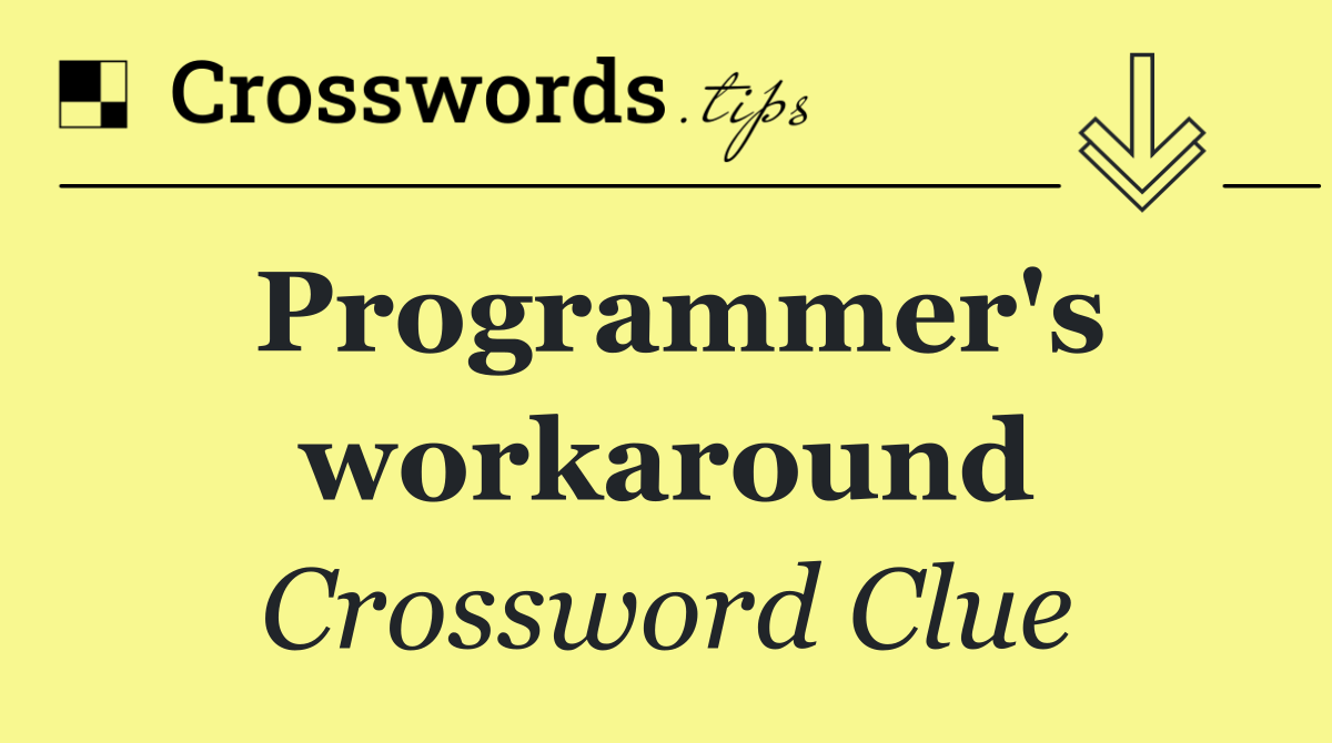 Programmer's workaround
