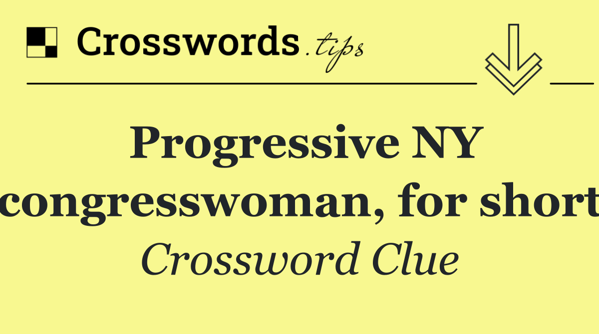 Progressive NY congresswoman, for short