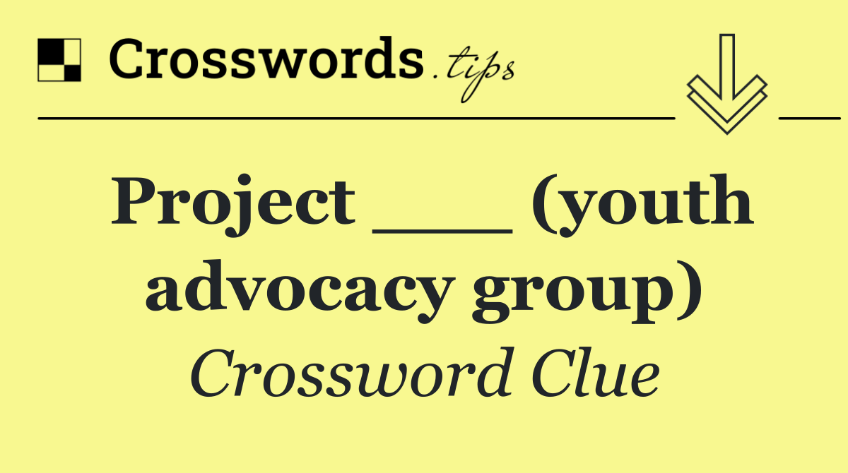 Project ___ (youth advocacy group)