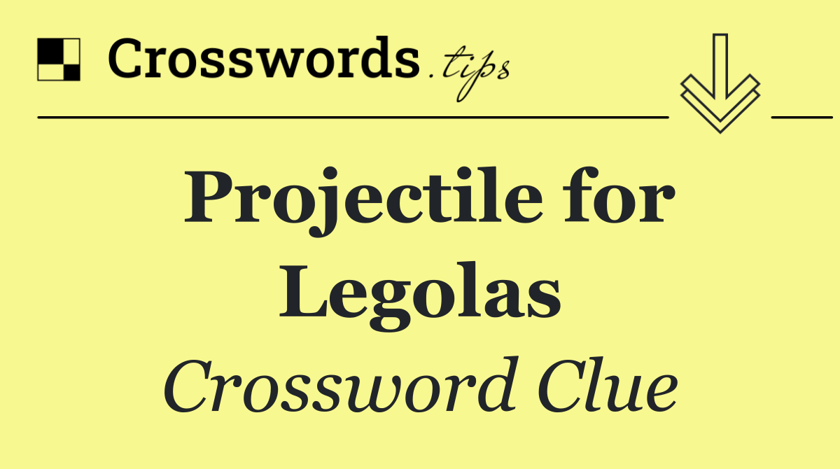 Projectile for Legolas