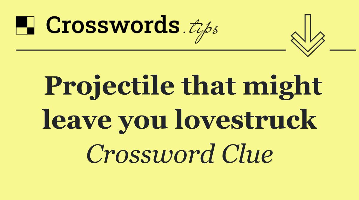 Projectile that might leave you lovestruck