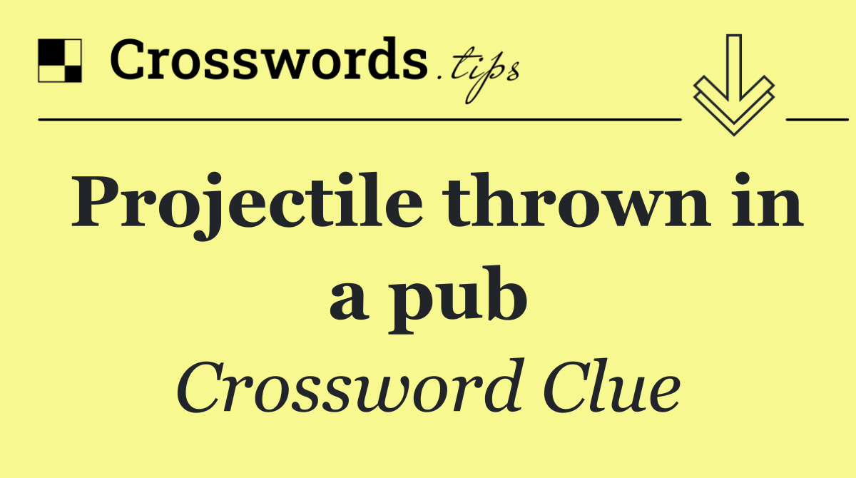 Projectile thrown in a pub