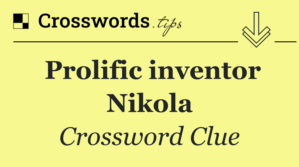 Prolific inventor Nikola