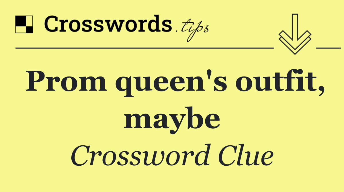 Prom queen's outfit, maybe