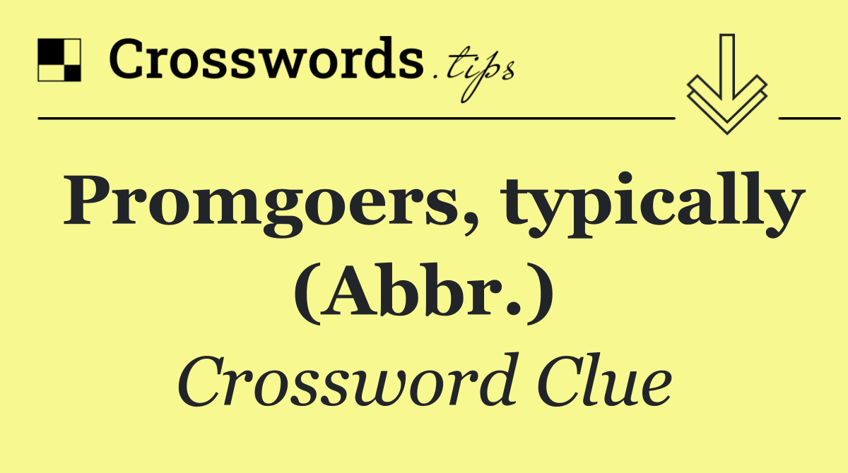 Promgoers, typically (Abbr.)