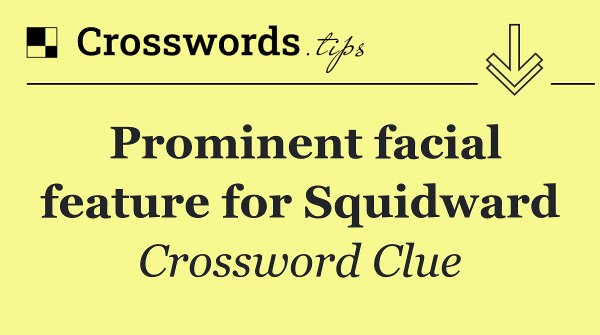 Prominent facial feature for Squidward