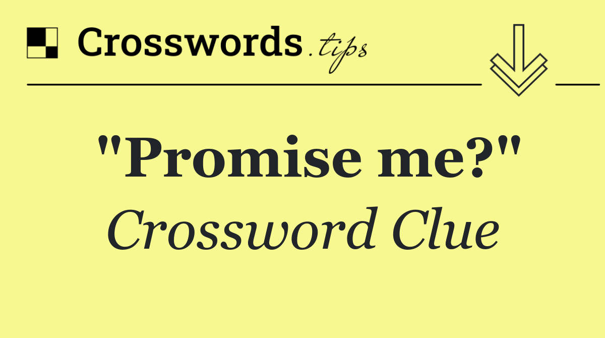 "Promise me?"