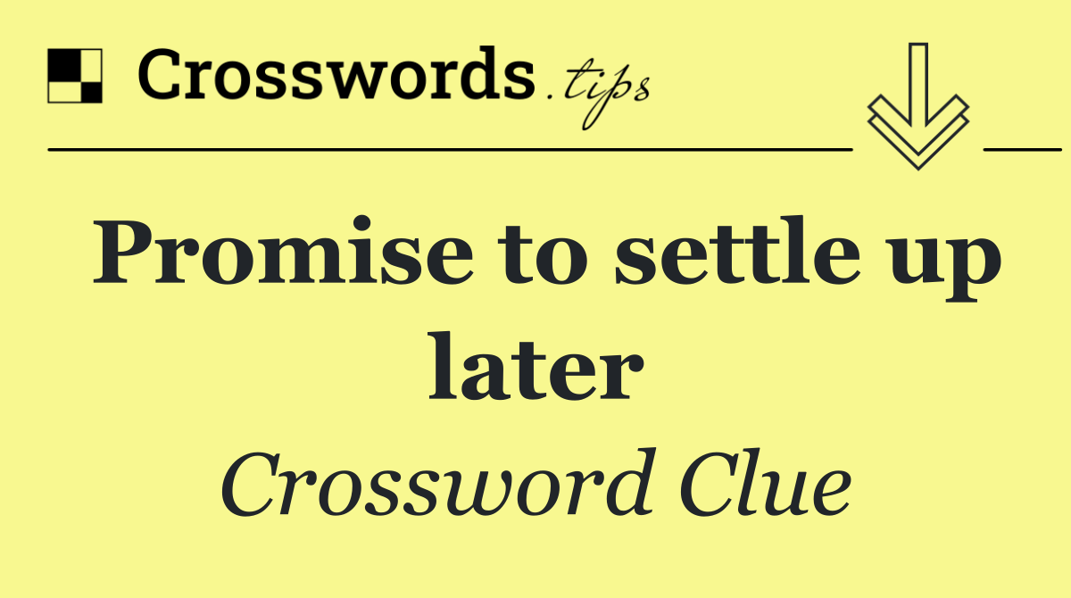 Promise to settle up later