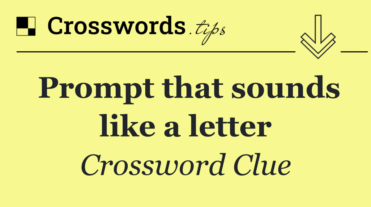 Prompt that sounds like a letter
