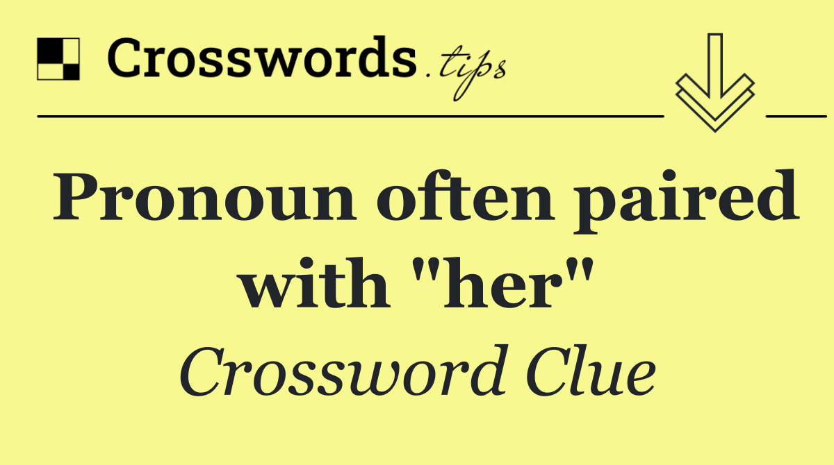 Pronoun often paired with "her"