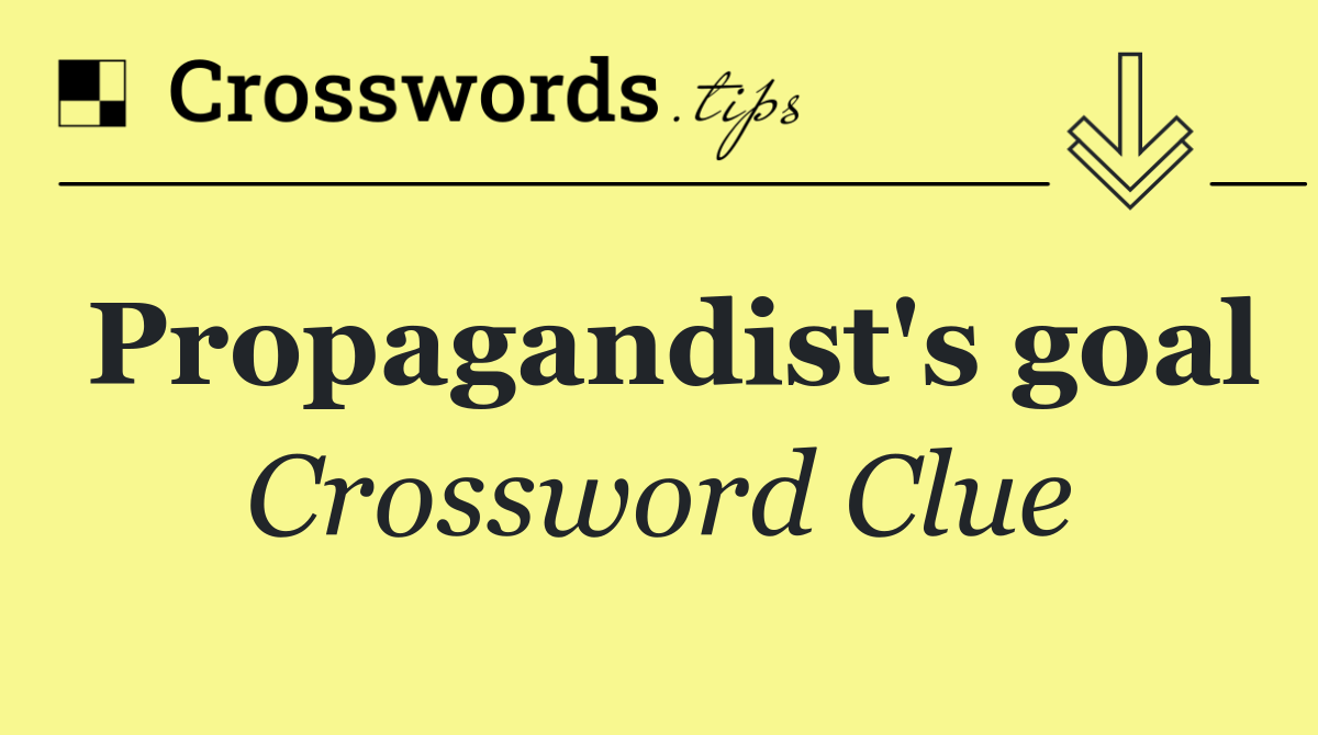 Propagandist's goal