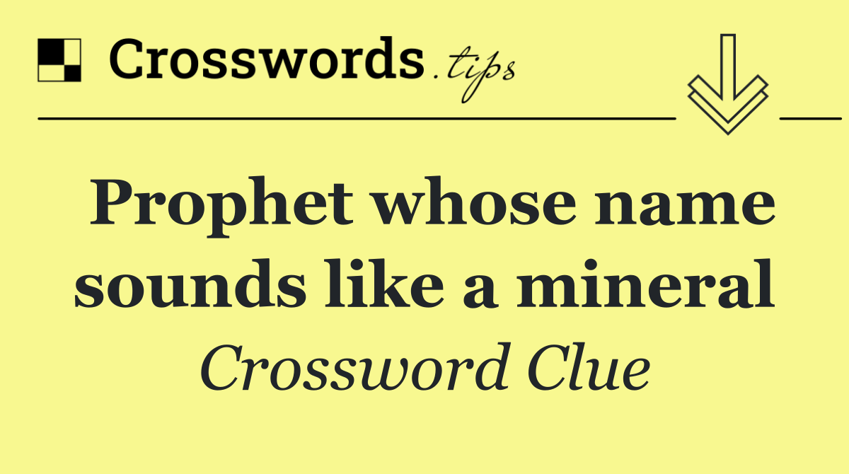 Prophet whose name sounds like a mineral