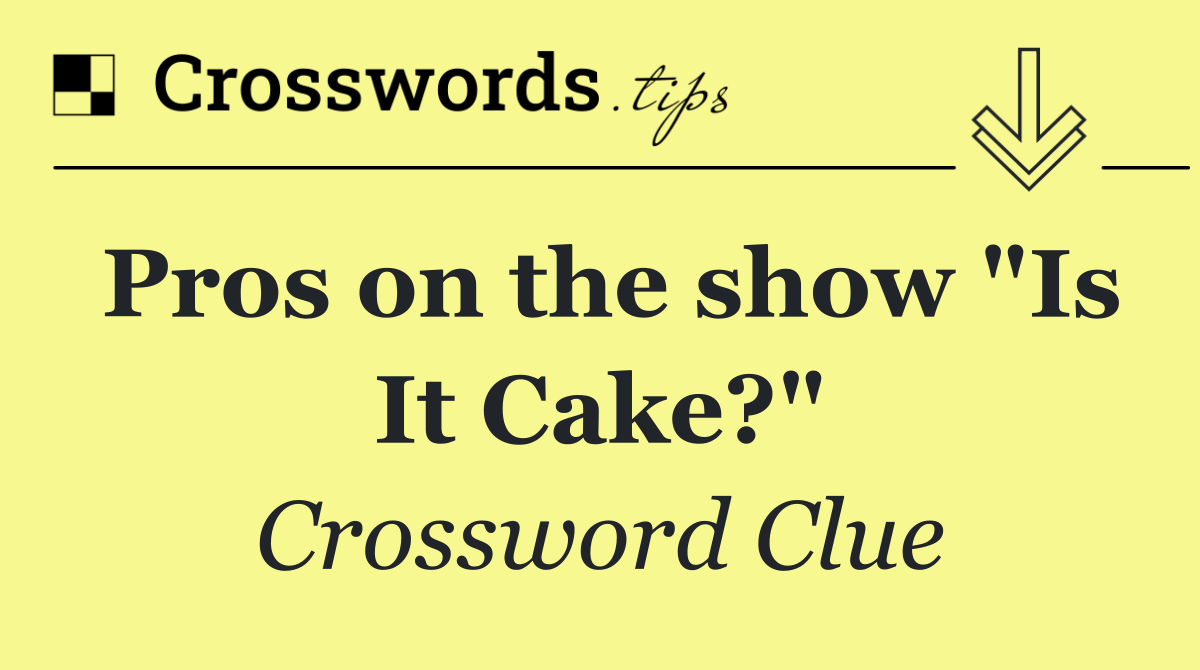 Pros on the show "Is It Cake?"