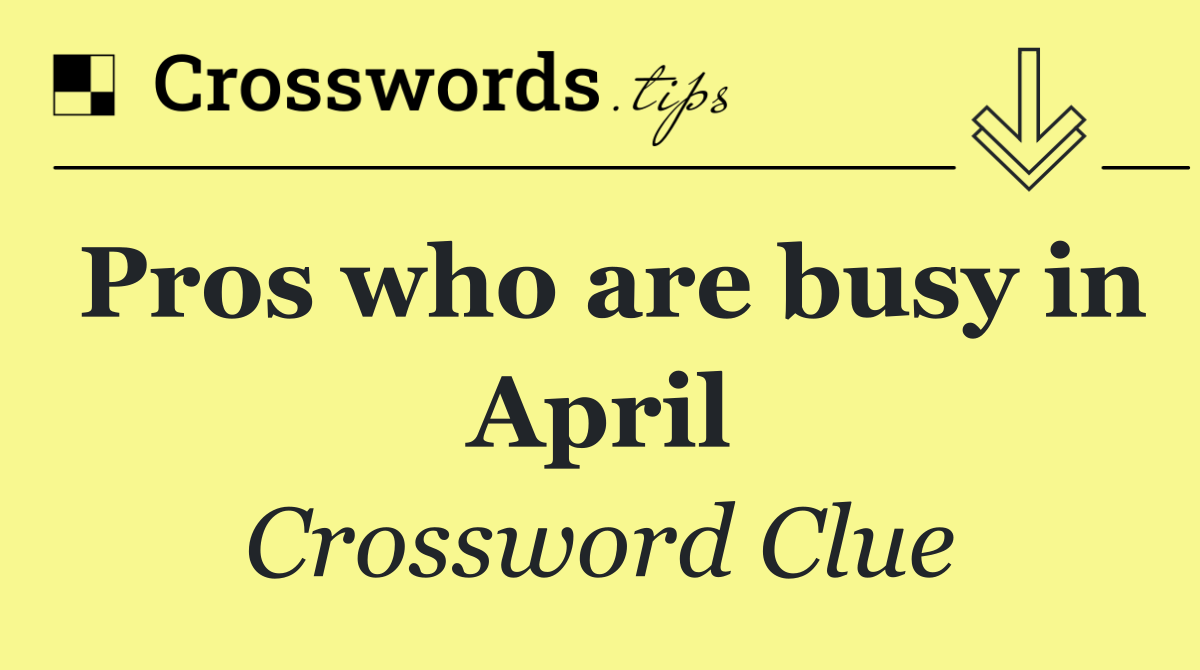 Pros who are busy in April