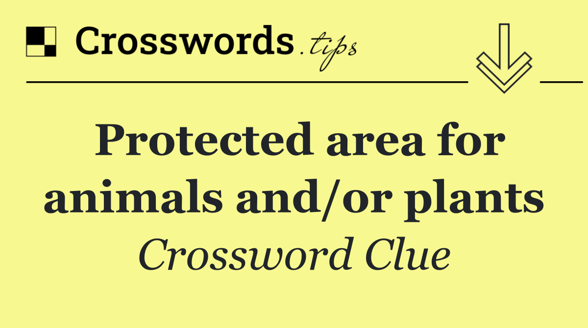 Protected area for animals and/or plants