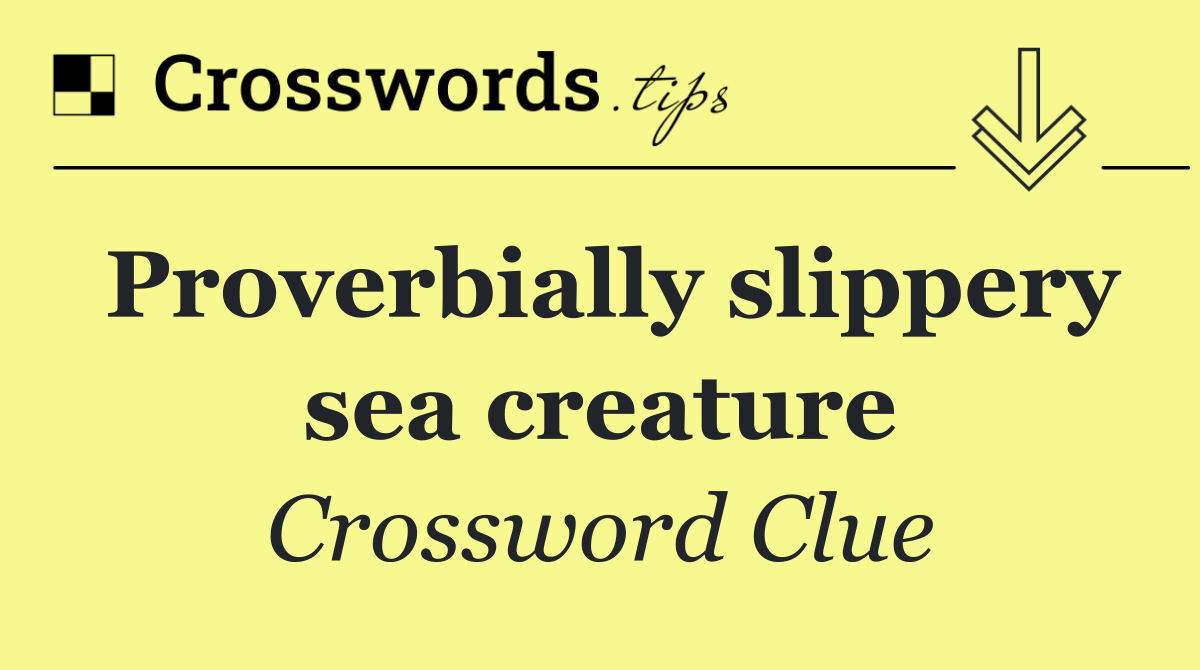 Proverbially slippery sea creature