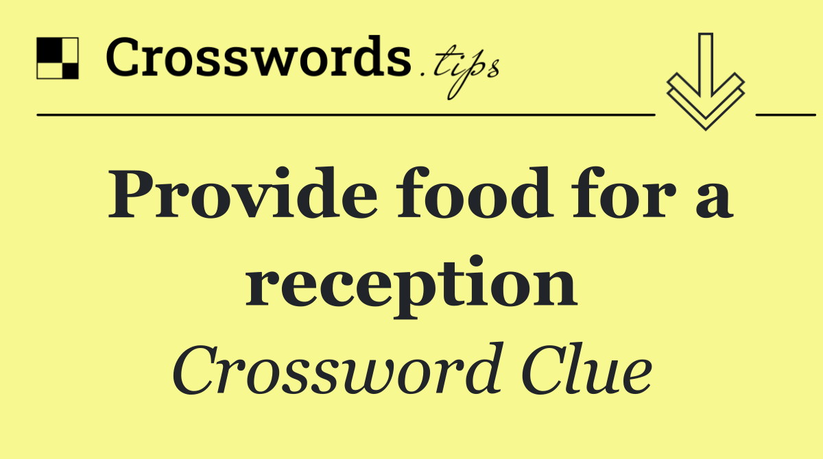 Provide food for a reception