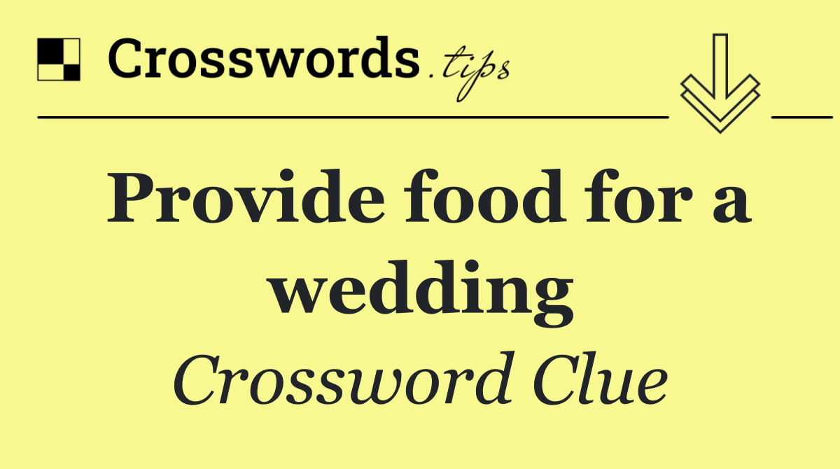 Provide food for a wedding