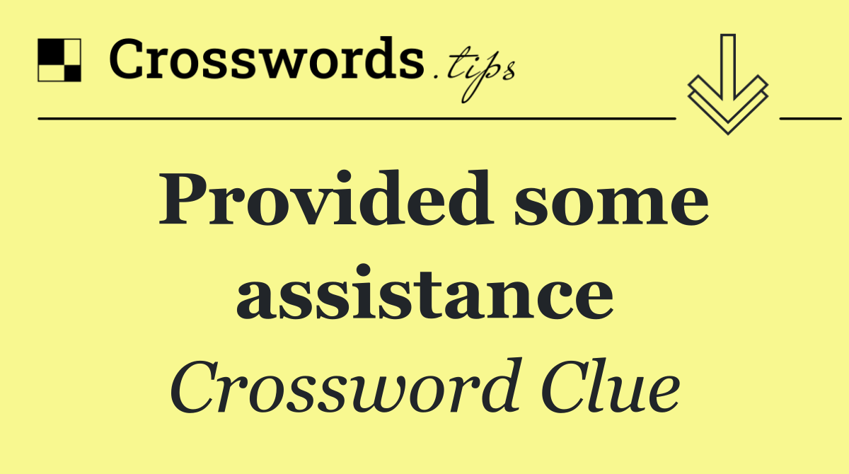 Provided some assistance