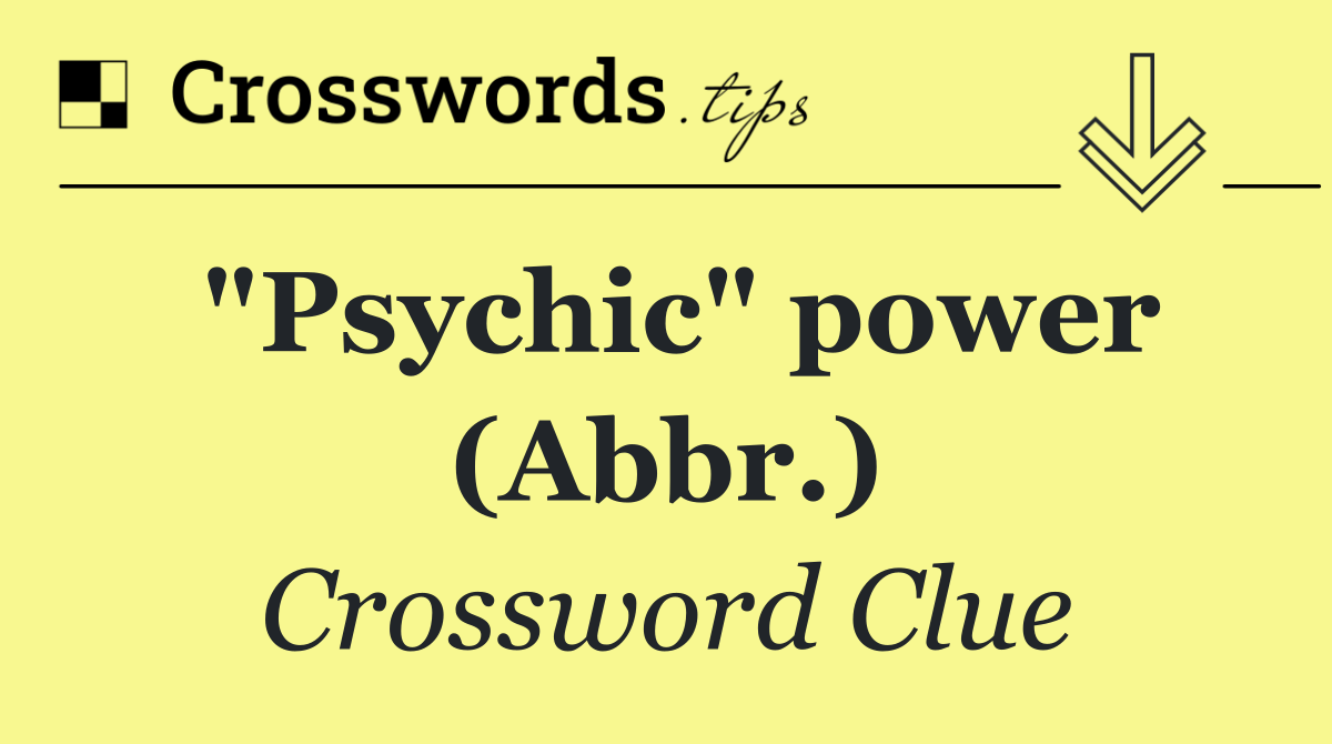"Psychic" power (Abbr.)