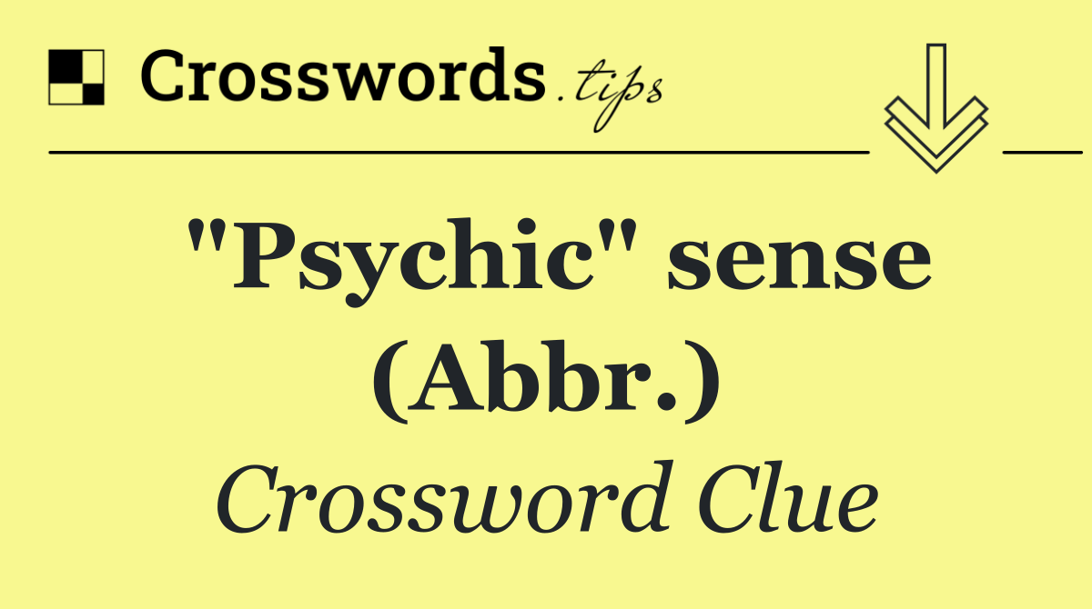 "Psychic" sense (Abbr.)
